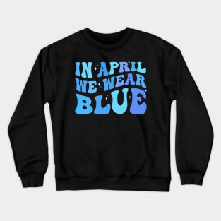 in april we wear blue Autism Awareness Month Crewneck Sweatshirt